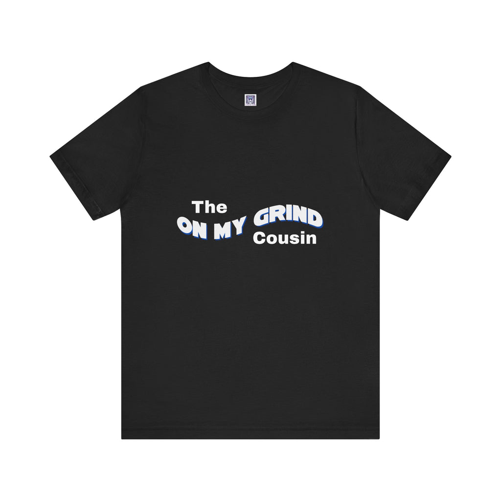 On My Grind Cousin Short Sleeve Tee