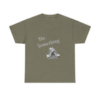 Do Something Unisex Heavy Cotton Tee