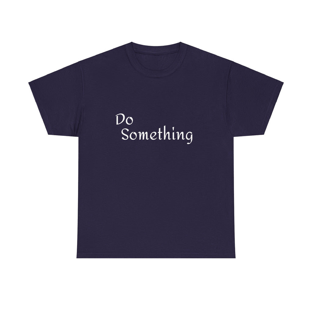 Do Something Unisex Heavy Cotton Tee