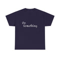 Do Something Unisex Heavy Cotton Tee