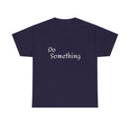 Do Something Unisex Heavy Cotton Tee