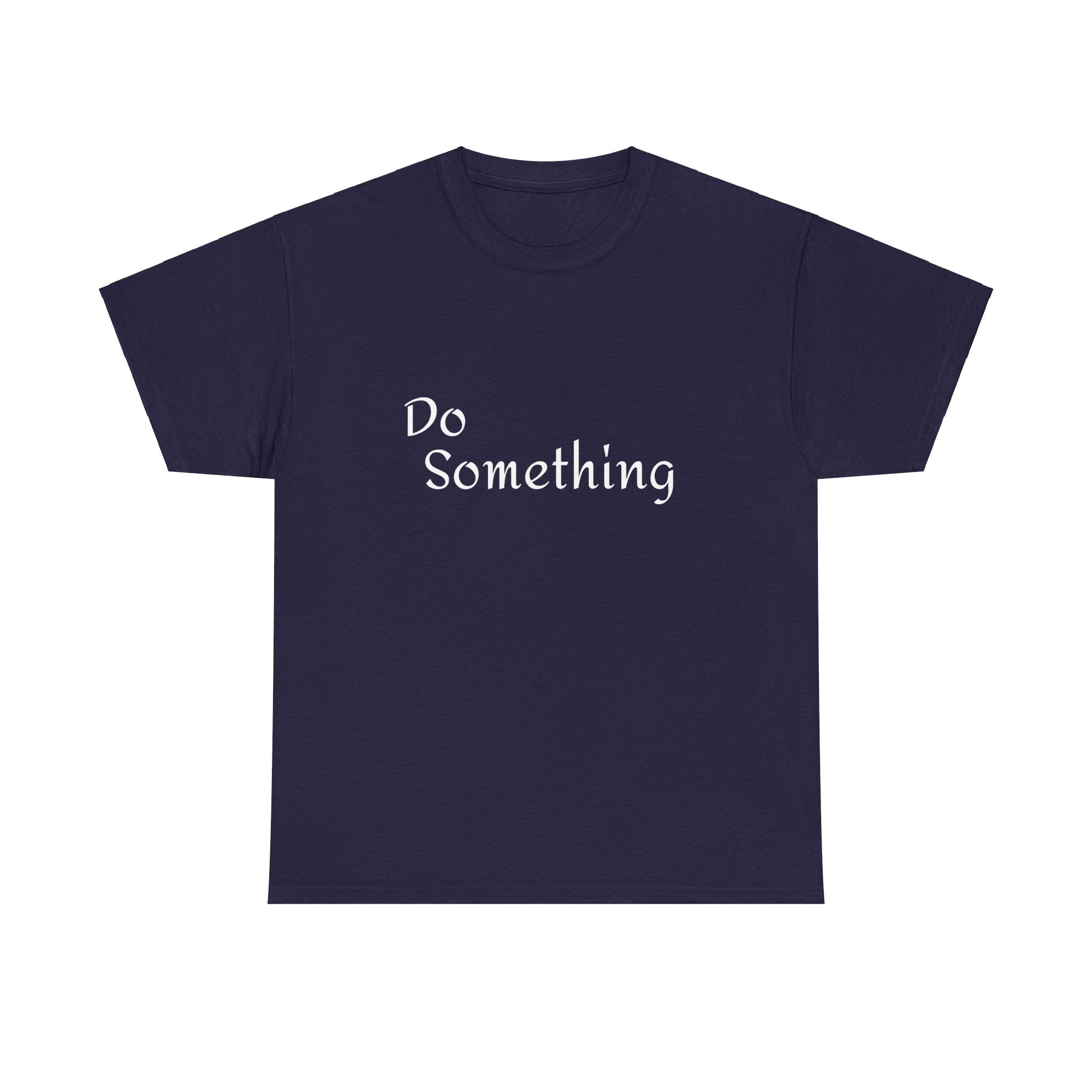 Do Something Unisex Heavy Cotton Tee
