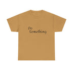Do Something Unisex Heavy Cotton Tee