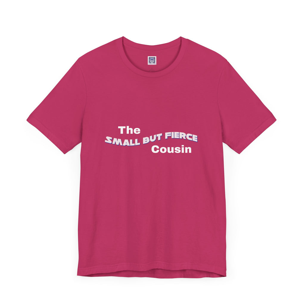 Small but Fierce Cousin Short Sleeve Tee