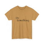 Do Something Unisex Heavy Cotton Tee