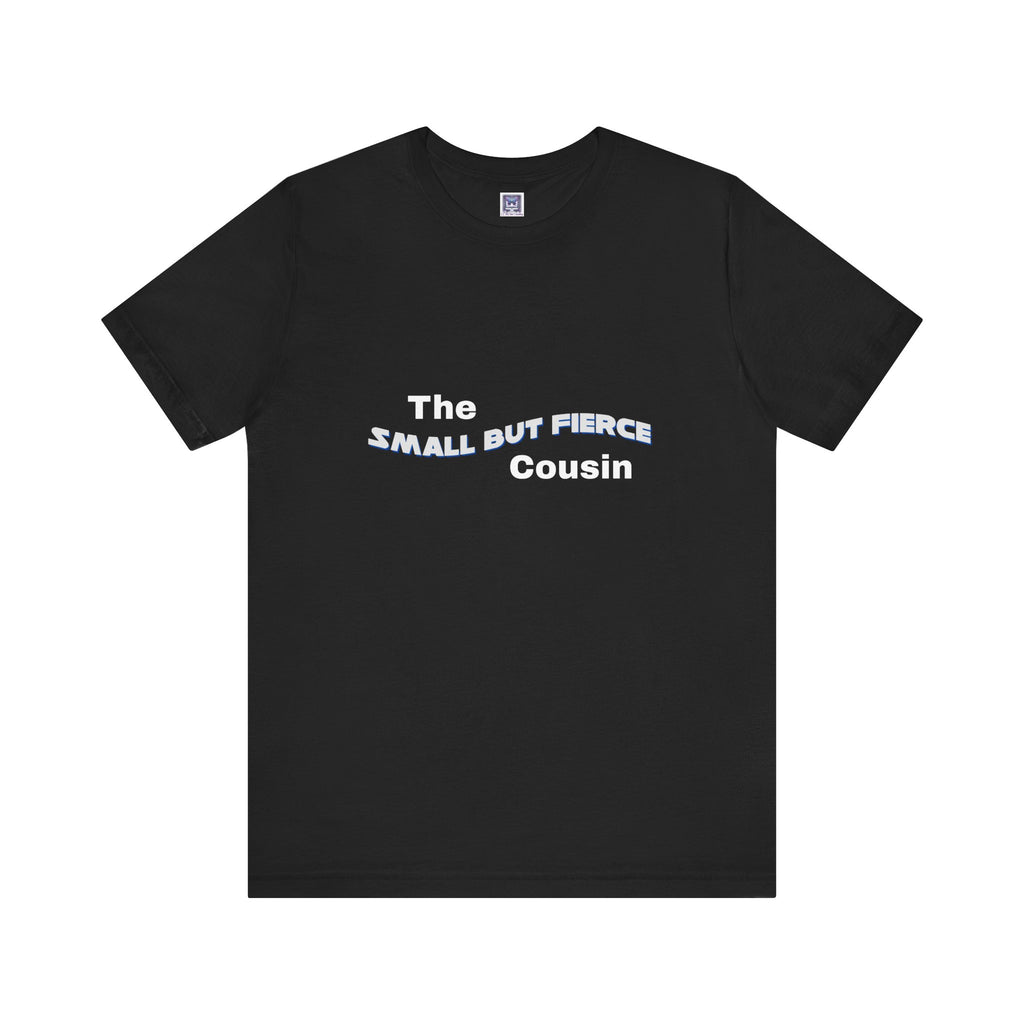 Small but Fierce Cousin Short Sleeve Tee
