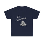 Do Something Unisex Heavy Cotton Tee